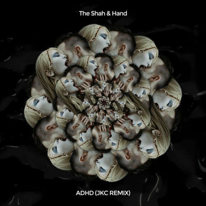 JKC, The Shah, Hand ADHD(JKC Remix)