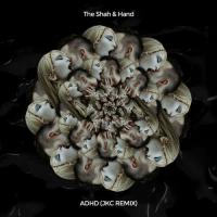 JKC, The Shah, Hand ADHD(JKC Remix)