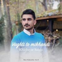 Khashayar Salehi Vaghti To Mikhandi