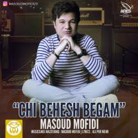 Masoud Mofidi Chi Behesh Begam