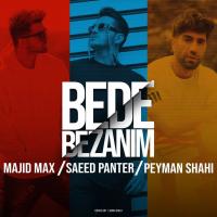 Majid Max & Saeed Panter & Peyman Shahi Bede Bezanim