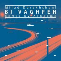 Milad Derakhshani Bi Vaghfe (Ashcome Remix)