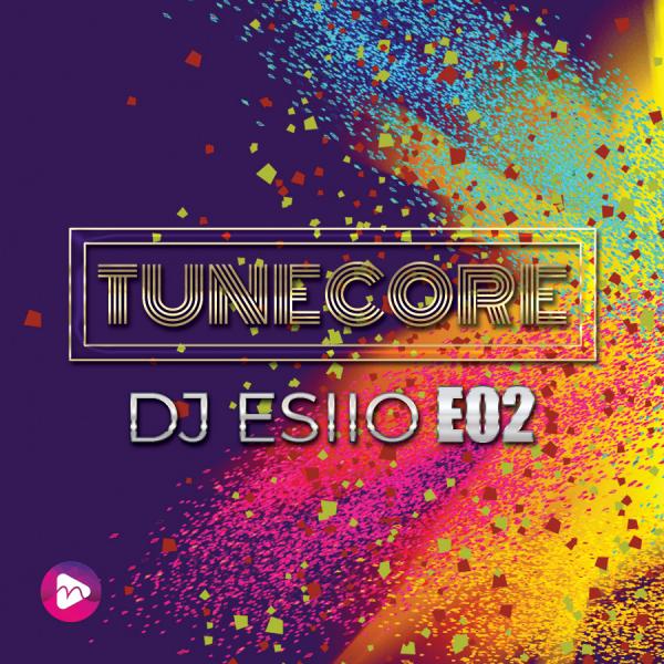 Dj Esiio Tunecore Episode 02