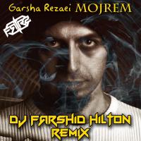 Garsha Rezaei Mojrem (Dj Farshid Hilton Remix)