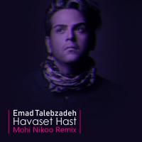 Emad Talebzadeh Havaset Hast (Mohi Nikoo Remix)