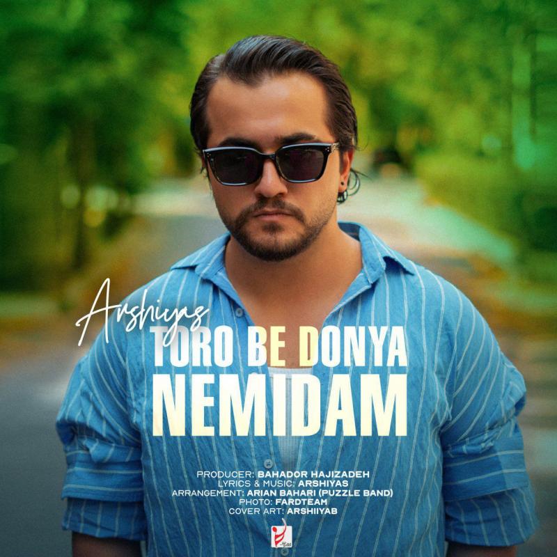 Arshiyas Toro Be Donya Nemidam