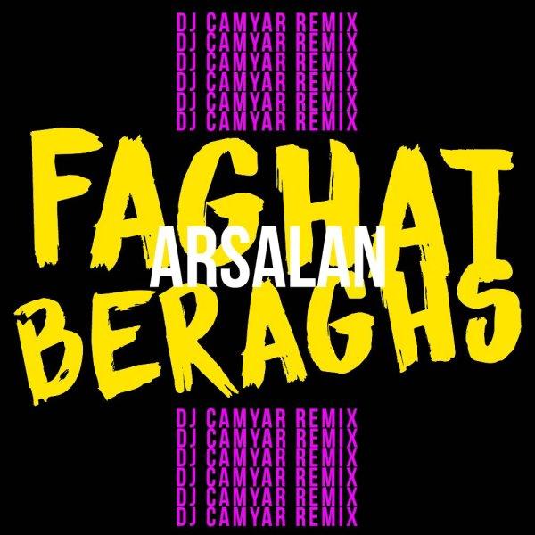 Arsalan Faghat Beraghs (Dj Camyar Remix)