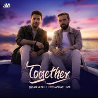 Ehsan Yasin Together (Ft Mevlan Kurtishi)