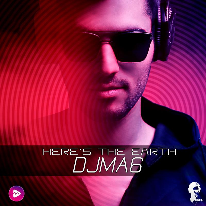 Dj MA6 Here's The Earth