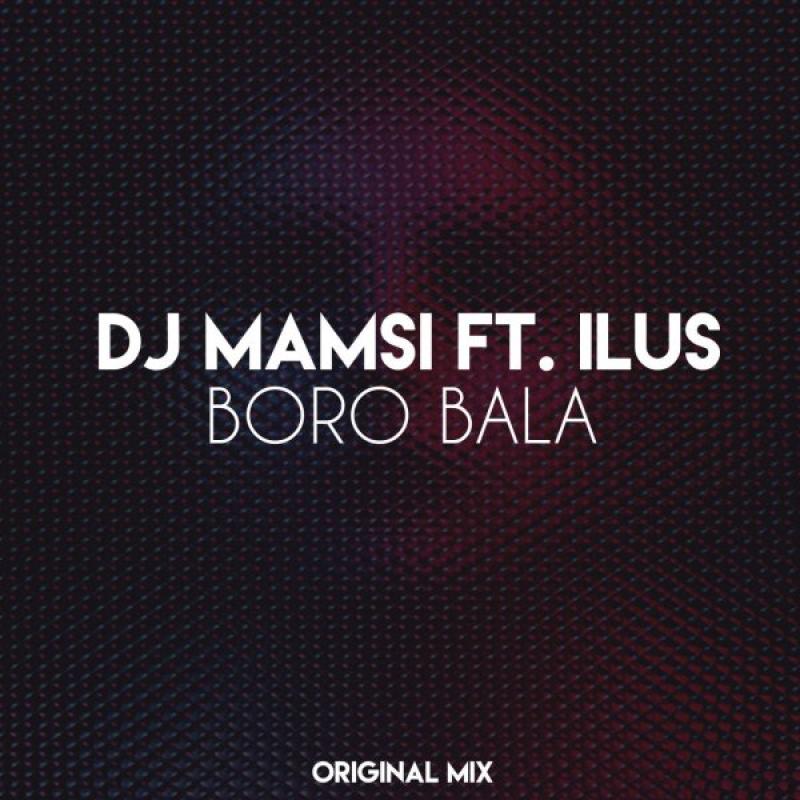 Dj Mamsi Boro Bala (Ft Ilus)