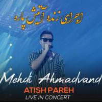 Mehdi Ahmadvand Atish Pareh (Live In Concert)