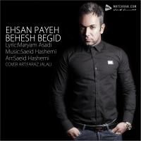 Ehsan Payeh Behesh Begid