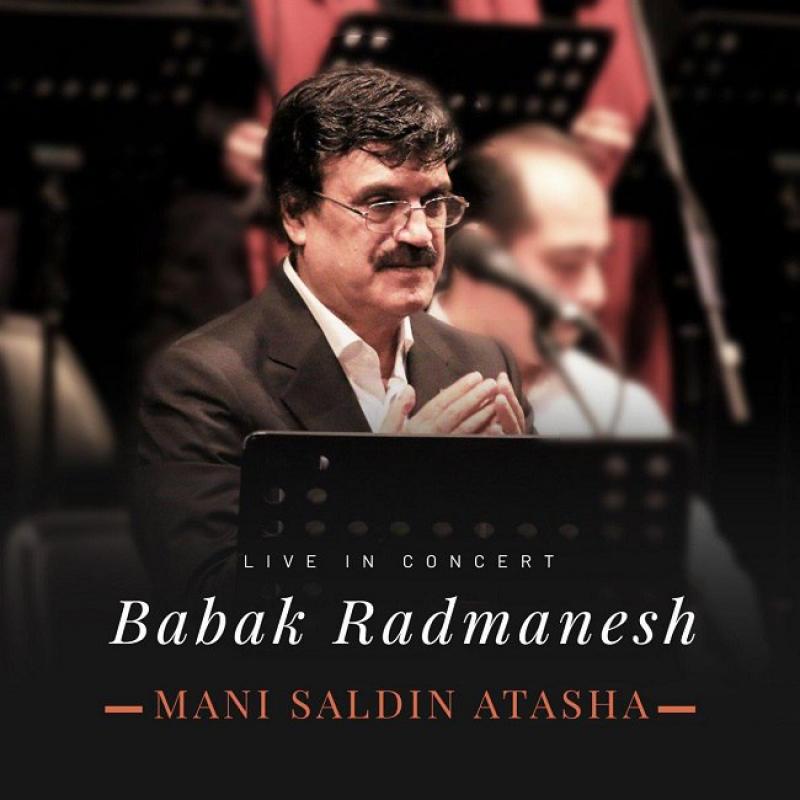 Babak Radmanesh Mani Saldin Atasha (Live In Concert)