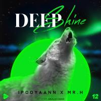 iPooYaaNN & Mr.H Deep Shine Episode 12