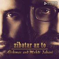 Alishmas and Mehdi Jahani Zibatar Az To