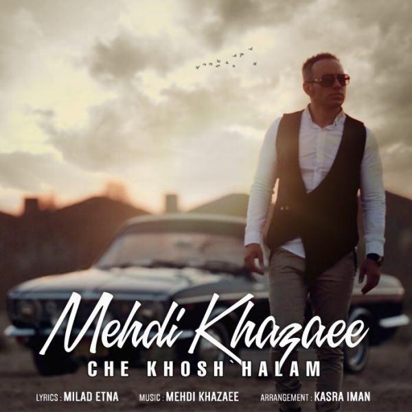 Mehdi Khazaee Che Khosh Halam