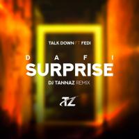 Talk Down Dafi Surprise ( DJ Tannaz Remix )