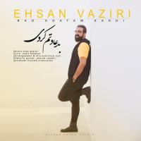 Ehsan Vaziri Bad Adat Kardi